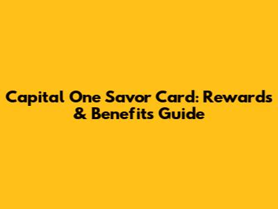 Capital One Savor Card: Rewards & Benefits Guide