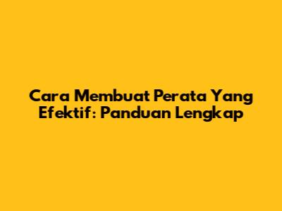 Cara Membuat Perata Yang Efektif: Panduan Lengkap