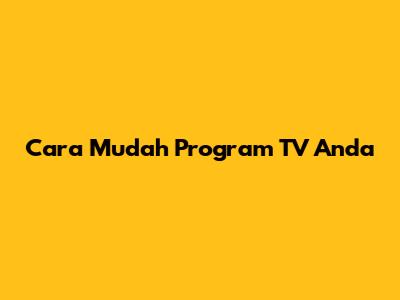 Cara Mudah Program TV Anda