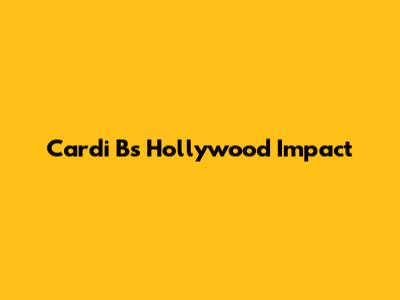 Cardi B's Hollywood Impact