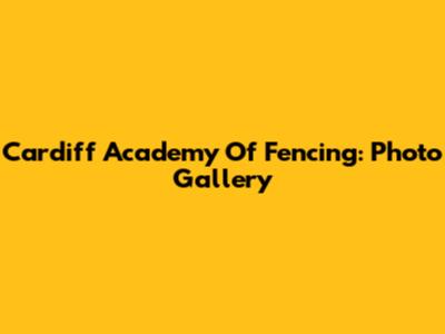 Cardiff Academy Of Fencing: Photo Gallery