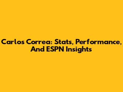 Carlos Correa: Stats, Performance, And ESPN Insights