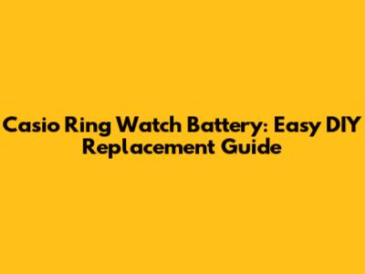 Casio Ring Watch Battery: Easy DIY Replacement Guide