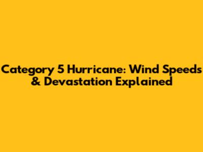 Category 5 Hurricane: Wind Speeds & Devastation Explained