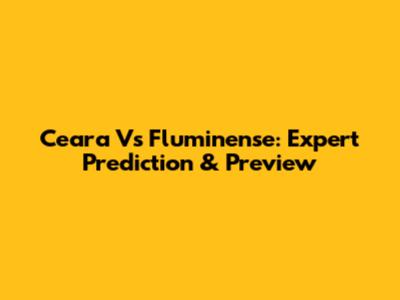 Ceara Vs Fluminense: Expert Prediction & Preview
