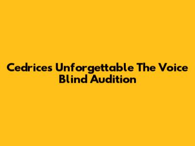 Cedrice's Unforgettable 'The Voice' Blind Audition