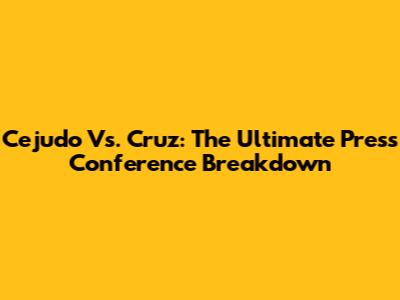 Cejudo Vs. Cruz: The Ultimate Press Conference Breakdown