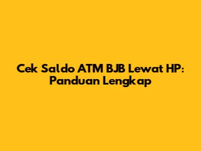Cek Saldo ATM BJB Lewat HP: Panduan Lengkap