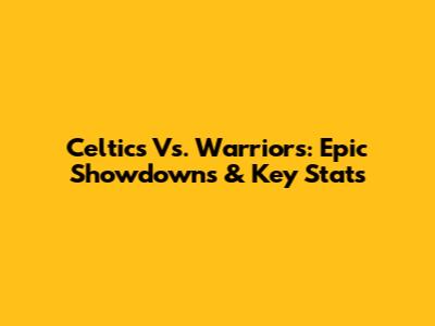 Celtics Vs. Warriors: Epic Showdowns & Key Stats