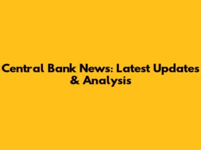 Central Bank News: Latest Updates & Analysis