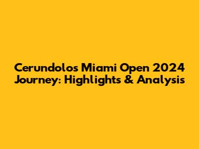 Cerundolo's Miami Open 2024 Journey: Highlights & Analysis