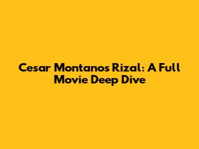 Cesar Montano's Rizal: A Full Movie Deep Dive