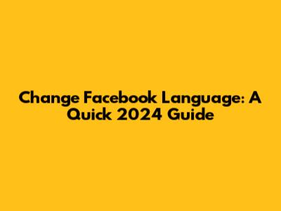 Change Facebook Language: A Quick 2024 Guide