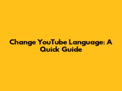 Change YouTube Language: A Quick Guide
