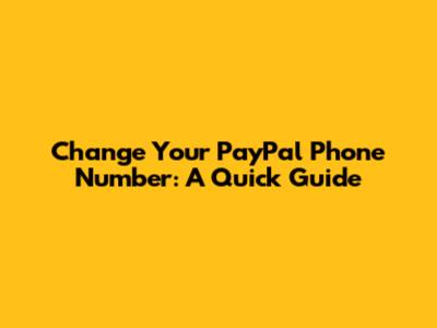 Change Your PayPal Phone Number: A Quick Guide