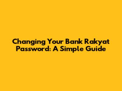 Changing Your Bank Rakyat Password: A Simple Guide
