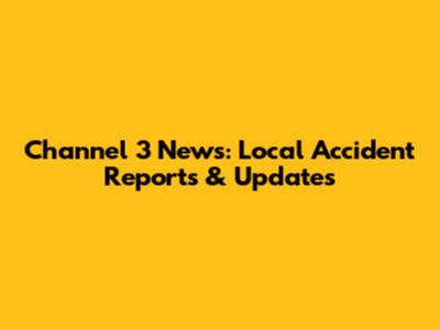 Channel 3 News: Local Accident Reports & Updates
