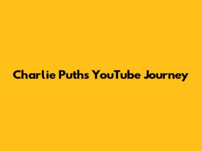 Charlie Puth's YouTube Journey