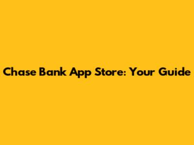 Chase Bank App Store: Your Guide