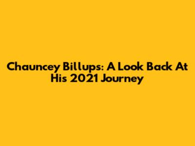 Chauncey Billups: A Look Back At His 2021 Journey