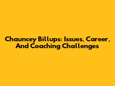 Chauncey Billups: Issues, Career, And Coaching Challenges