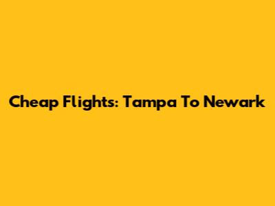 Cheap Flights: Tampa To Newark