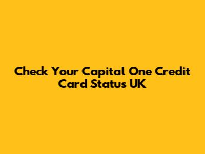 Check Your Capital One Credit Card Status UK