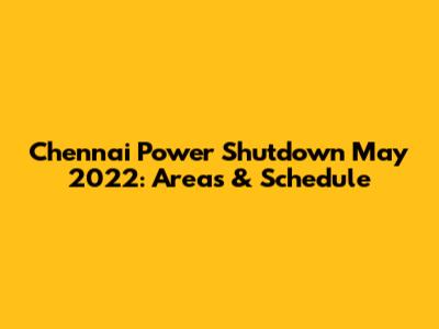 Chennai Power Shutdown May 2022: Areas & Schedule