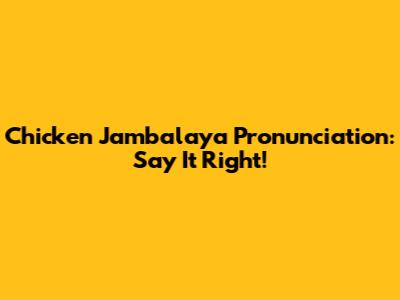 Chicken Jambalaya Pronunciation: Say It Right!