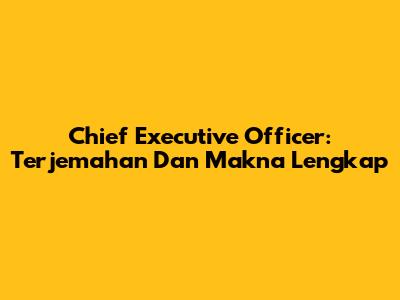 Chief Executive Officer: Terjemahan Dan Makna Lengkap