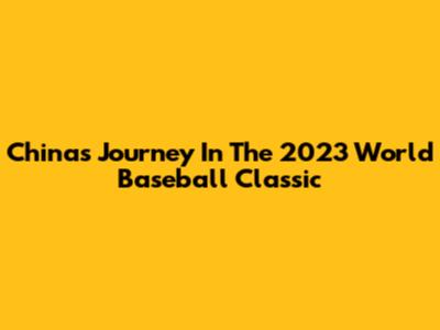 China's Journey In The 2023 World Baseball Classic