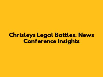 Chrisley's Legal Battles: News Conference Insights