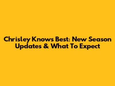 Chrisley Knows Best: New Season Updates & What To Expect