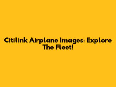 Citilink Airplane Images: Explore The Fleet!