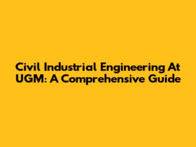 Civil Industrial Engineering At UGM: A Comprehensive Guide