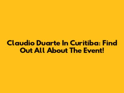 Claudio Duarte In Curitiba: Find Out All About The Event!