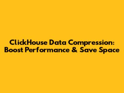 ClickHouse Data Compression: Boost Performance & Save Space