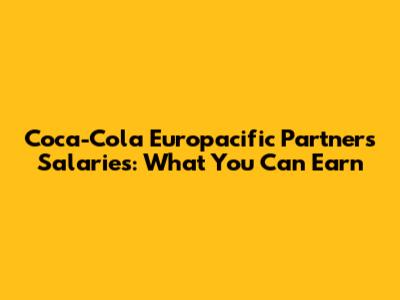 Coca-Cola Europacific Partners Salaries: What You Can Earn