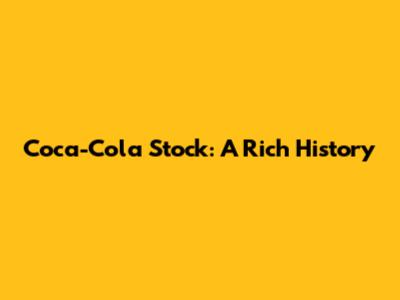 Coca-Cola Stock: A Rich History