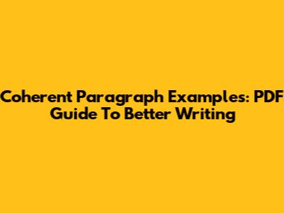 Coherent Paragraph Examples: PDF Guide To Better Writing