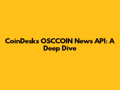 CoinDesk's OSCCOIN News API: A Deep Dive