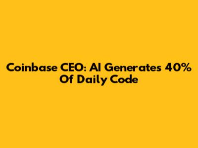 Coinbase CEO: AI Generates 40% Of Daily Code