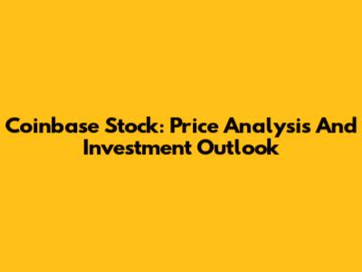 Coinbase Stock: Price Analysis And Investment Outlook