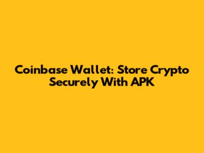 Coinbase Wallet: Store Crypto Securely With APK