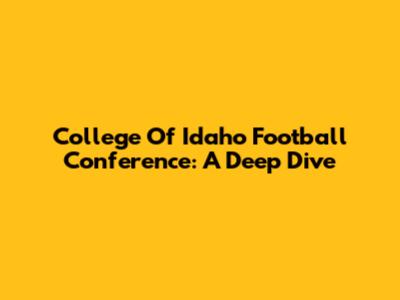 College Of Idaho Football Conference: A Deep Dive