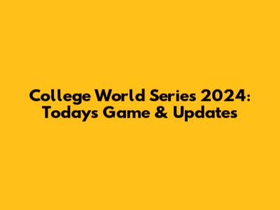 College World Series 2024: Today's Game & Updates