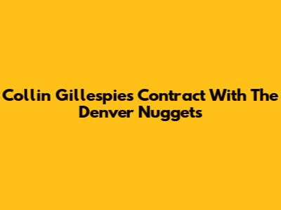 Collin Gillespie's Contract With The Denver Nuggets