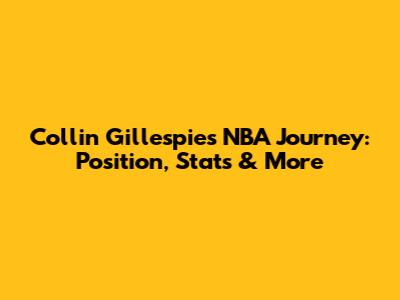 Collin Gillespie's NBA Journey: Position, Stats & More