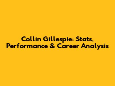 Collin Gillespie: Stats, Performance & Career Analysis