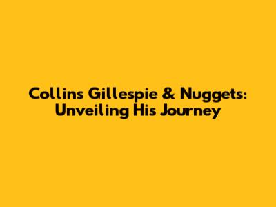 Collins Gillespie & Nuggets: Unveiling His Journey